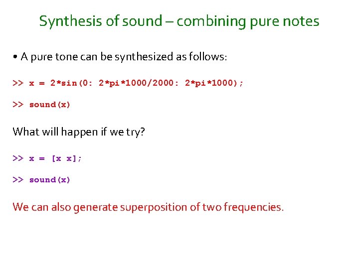 Synthesis of sound – combining pure notes • A pure tone can be synthesized