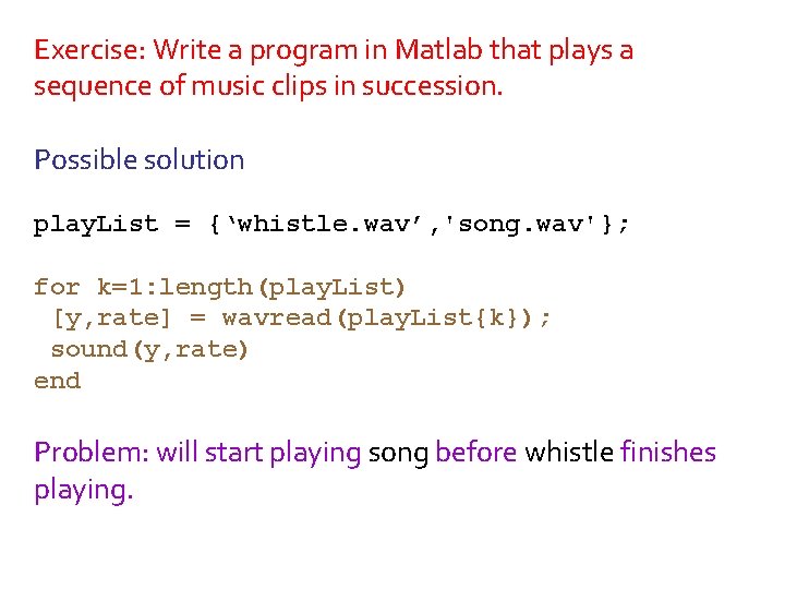 Exercise: Write a program in Matlab that plays a sequence of music clips in
