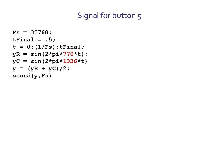 Signal for button 5 Fs = 32768; t. Final =. 5; t = 0: