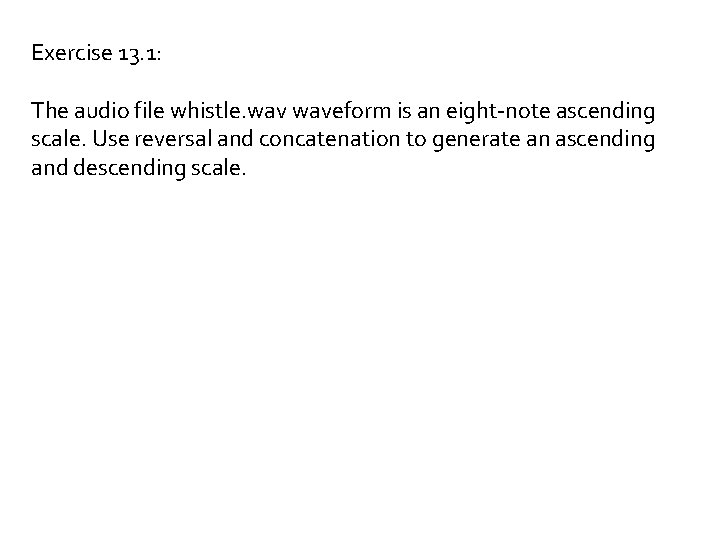 Exercise 13. 1: The audio file whistle. waveform is an eight-note ascending scale. Use
