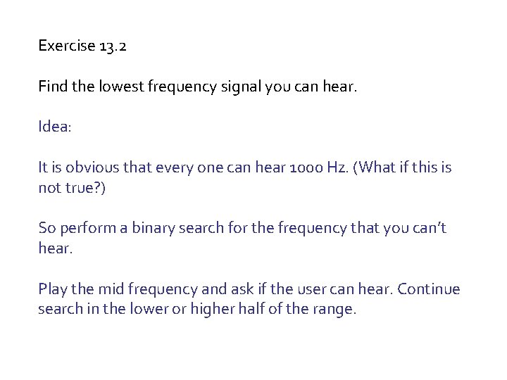 Exercise 13. 2 Find the lowest frequency signal you can hear. Idea: It is