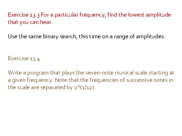 Exercise 13. 3 For a particular frequency, find the lowest amplitude that you can