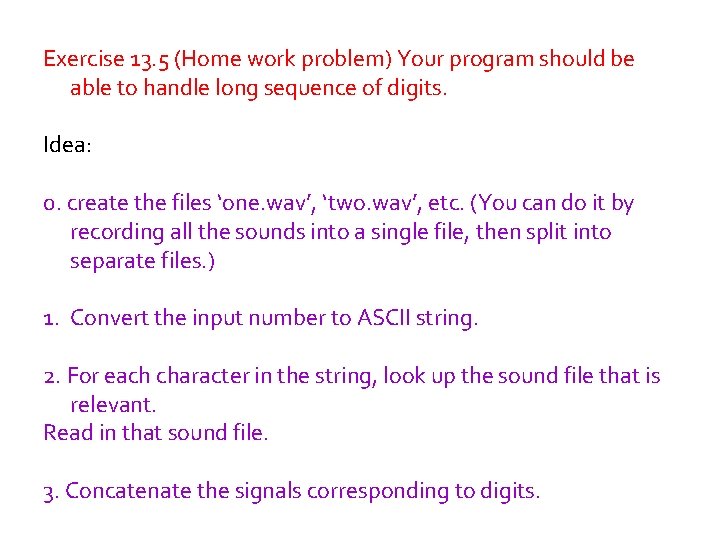 Exercise 13. 5 (Home work problem) Your program should be able to handle long