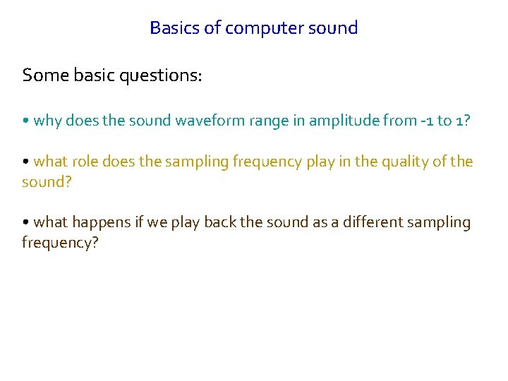 Basics of computer sound Some basic questions: • why does the sound waveform range