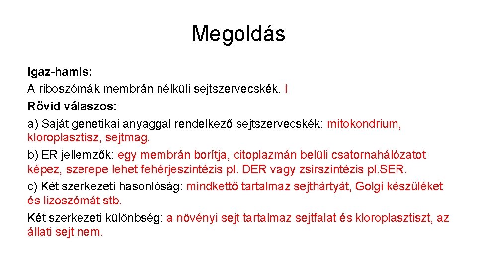 Megoldás Igaz-hamis: A riboszómák membrán nélküli sejtszervecskék. I Rövid válaszos: a) Saját genetikai anyaggal