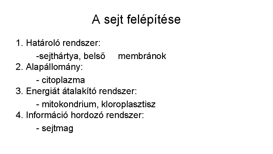 A sejt felépítése 1. Határoló rendszer: -sejthártya, belső membránok 2. Alapállomány: - citoplazma 3.