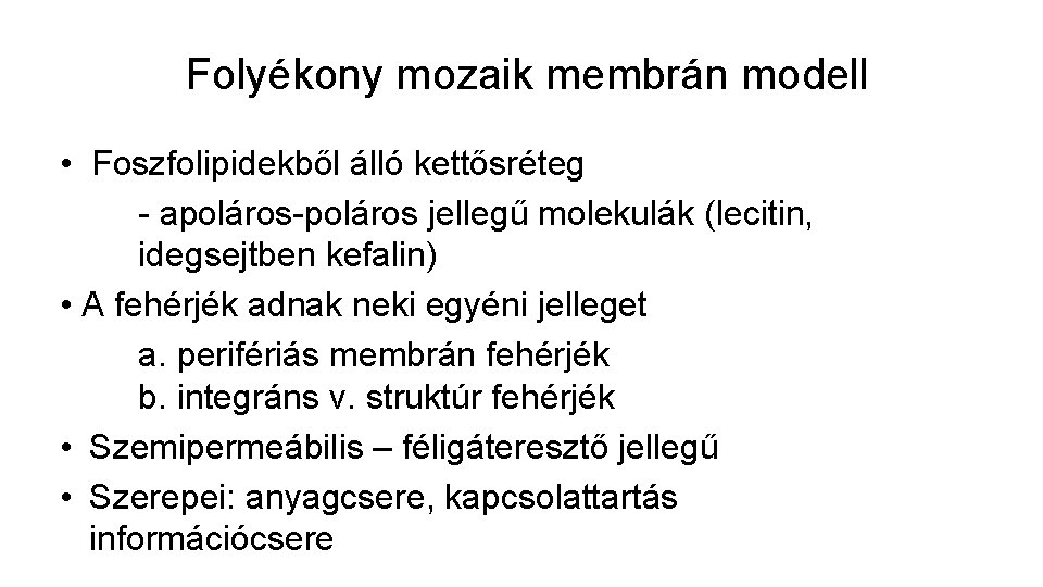 Folyékony mozaik membrán modell • Foszfolipidekből álló kettősréteg - apoláros-poláros jellegű molekulák (lecitin, idegsejtben