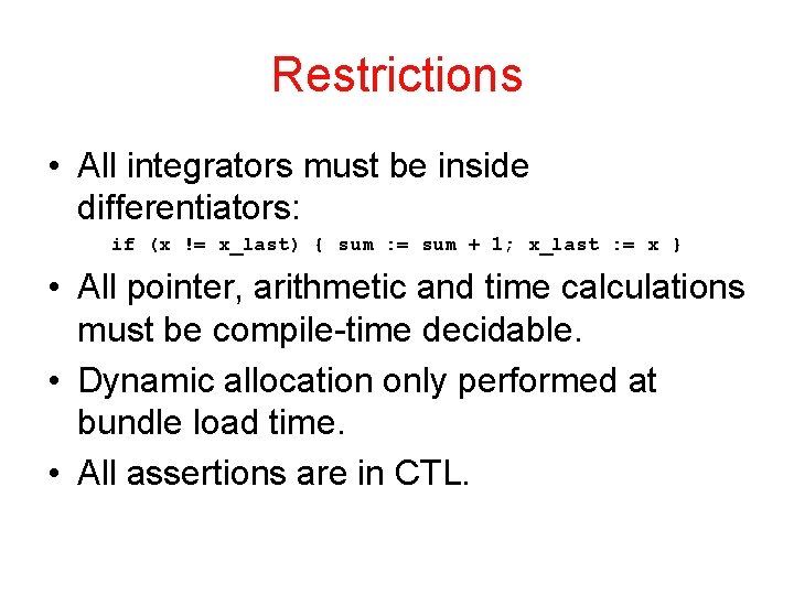 Restrictions • All integrators must be inside differentiators: if (x != x_last) { sum