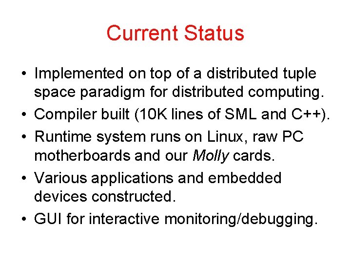 Current Status • Implemented on top of a distributed tuple space paradigm for distributed