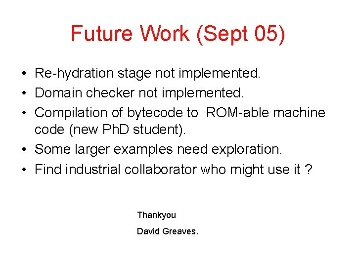 Future Work (Sept 05) • Re-hydration stage not implemented. • Domain checker not implemented. Future Work (Sept 05) • Re-hydration stage not implemented. • Domain checker not implemented.