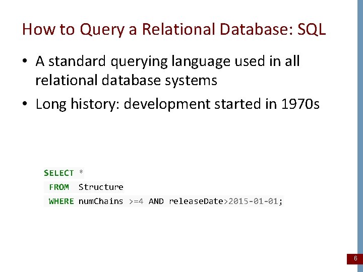 How to Query a Relational Database: SQL • A standard querying language used in