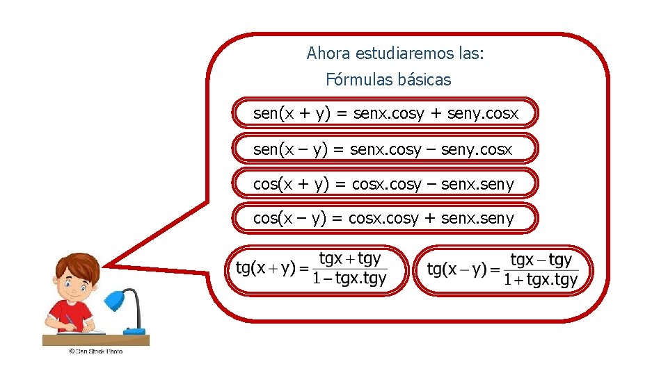 Ahora estudiaremos las: Fórmulas básicas sen(x + y) = senx. cosy + seny. cosx