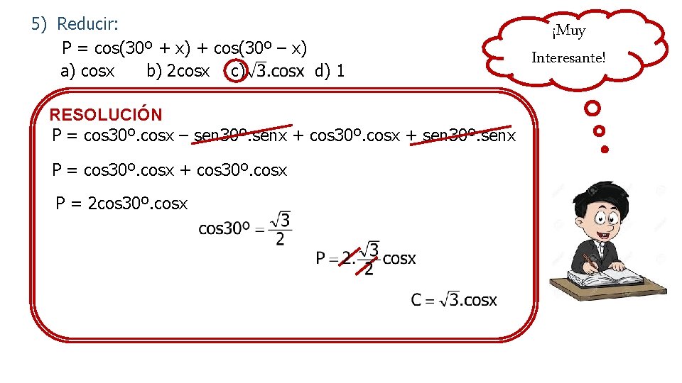 5) Reducir: P = cos(30º + x) + cos(30º – x) a) cosx b)