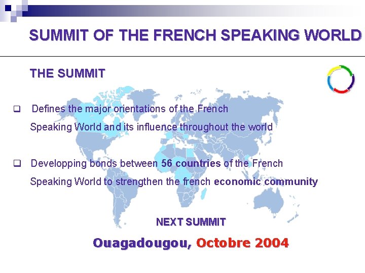 SUMMIT OF THE FRENCH SPEAKING WORLD THE SUMMIT q Defines the major orientations of