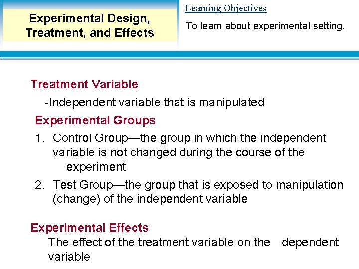 Experimental Design, Treatment, and Effects Learning Objectives To learn about experimental setting. Treatment Variable