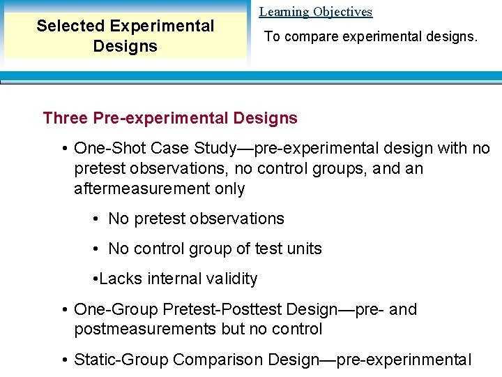 Selected Experimental Designs Learning Objectives To compare experimental designs. Three Pre-experimental Designs • One-Shot