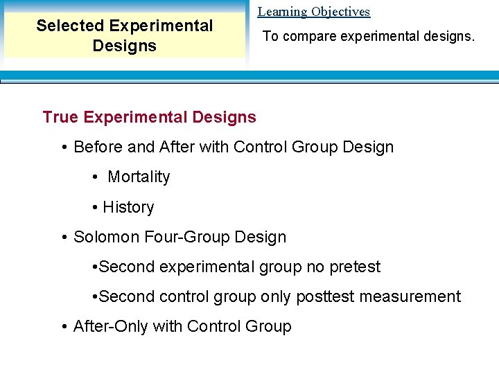 Selected Experimental Designs Learning Objectives To compare experimental designs. True Experimental Designs • Before