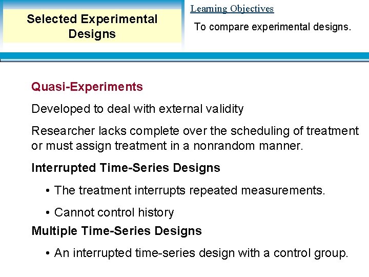 Selected Experimental Designs Learning Objectives To compare experimental designs. Quasi-Experiments Developed to deal with