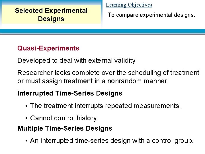 Selected Experimental Designs Learning Objectives To compare experimental designs. Quasi-Experiments Developed to deal with Selected Experimental Designs Learning Objectives To compare experimental designs. Quasi-Experiments Developed to deal with