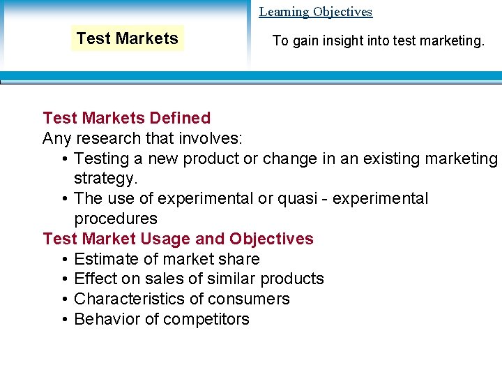 Learning Objectives Test Markets To gain insight into test marketing. Test Markets Defined Any