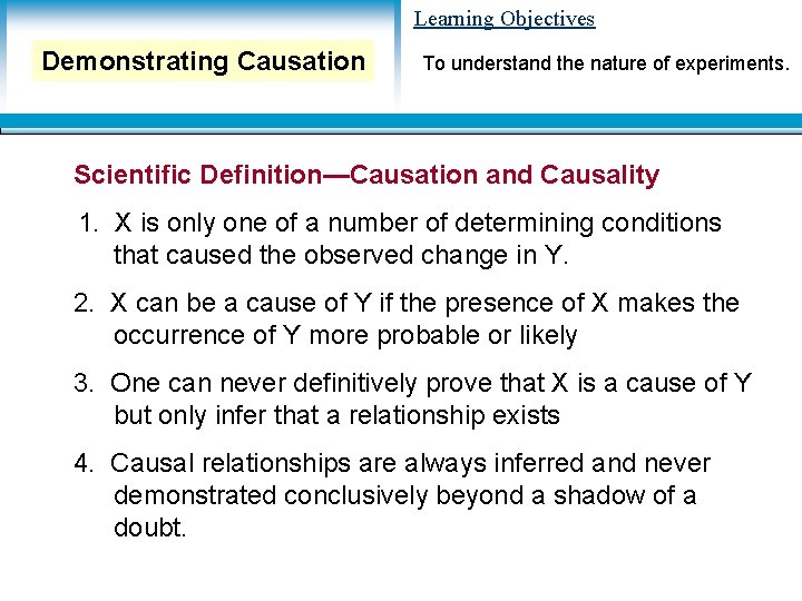Learning Objectives Demonstrating Causation To understand the nature of experiments. Scientific Definition—Causation and Causality Learning Objectives Demonstrating Causation To understand the nature of experiments. Scientific Definition—Causation and Causality