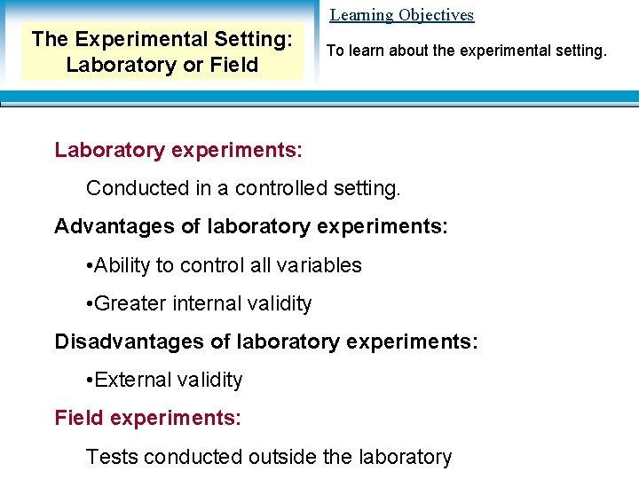 Learning Objectives The Experimental Setting: Laboratory or Field To learn about the experimental setting. Learning Objectives The Experimental Setting: Laboratory or Field To learn about the experimental setting.