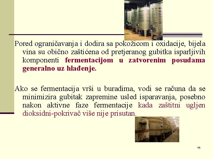 Pored ograničavanja i dodira sa pokožicom i oxidacije, bijela vina su obično zaštićena od