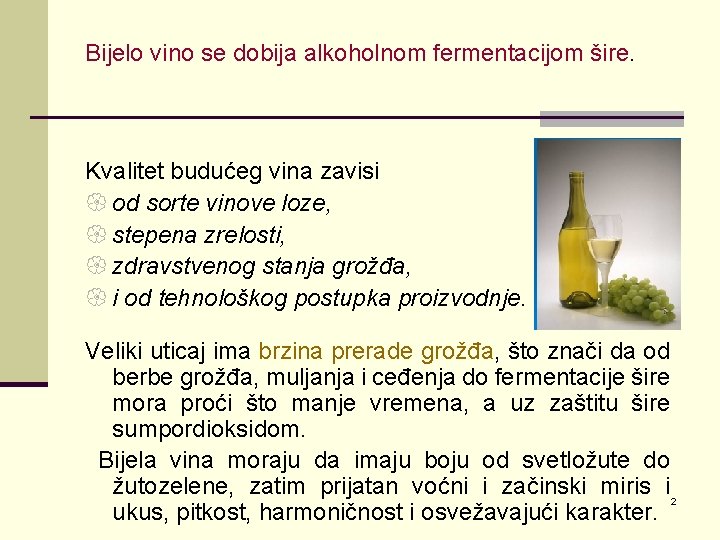 Bijelo vino se dobija alkoholnom fermentacijom šire. Kvalitet budućeg vina zavisi { od sorte
