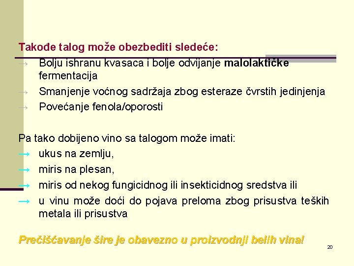 Takođe talog može obezbediti sledeće: → Bolju ishranu kvasaca i bolje odvijanje malolaktičke fermentacija