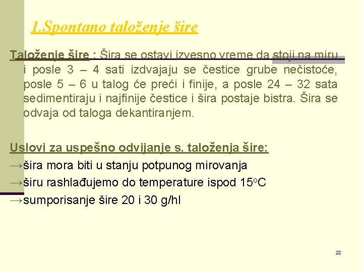 1. Spontano taloženje šire Taloženje šire : Šira se ostavi izvesno vreme da stoji