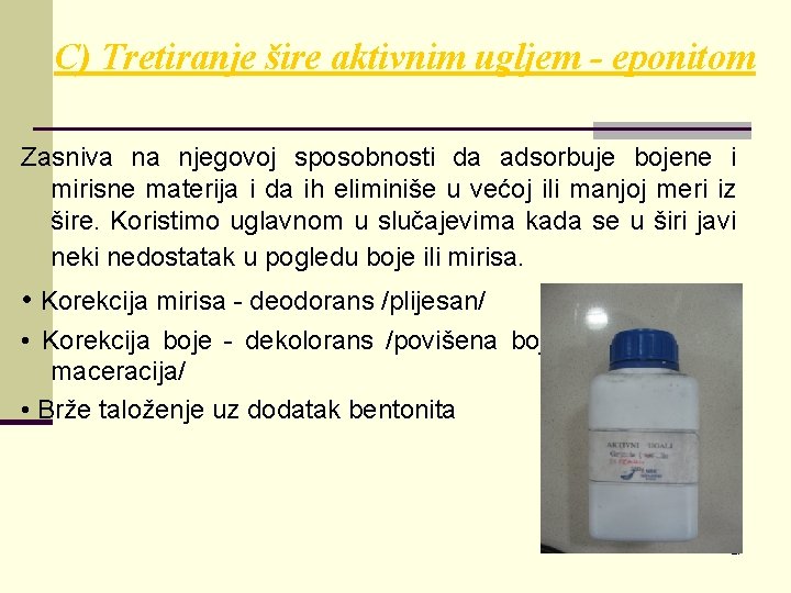 C) Tretiranje šire aktivnim ugljem - eponitom Zasniva na njegovoj sposobnosti da adsorbuje bojene