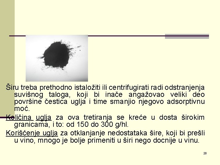 Širu treba prethodno istaložiti ili centrifugirati radi odstranjenja suvišnog taloga, koji bi inače angažovao