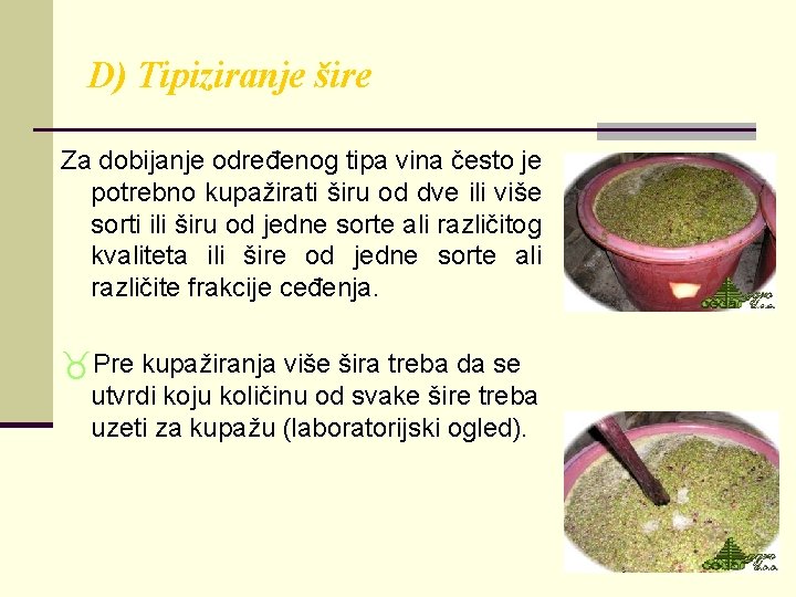 D) Tipiziranje šire Za dobijanje određenog tipa vina često je potrebno kupažirati širu od