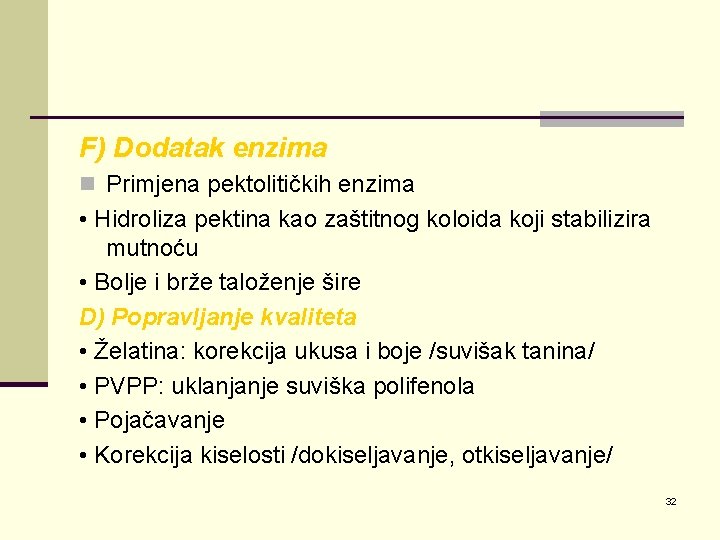 F) Dodatak enzima n Primjena pektolitičkih enzima • Hidroliza pektina kao zaštitnog koloida koji