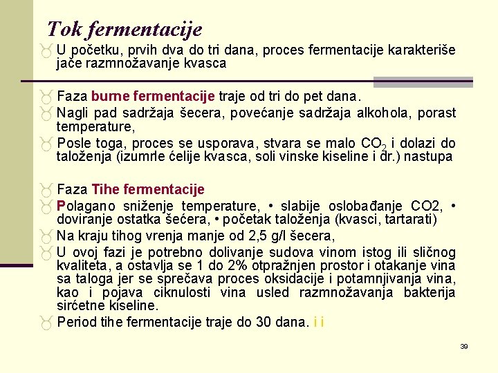 Tok fermentacije _ U početku, prvih dva do tri dana, proces fermentacije karakteriše jače