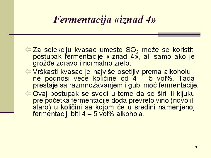 Fermentacija «iznad 4» ï Za selekciju kvasac umesto SO 2 može se koristiti postupak