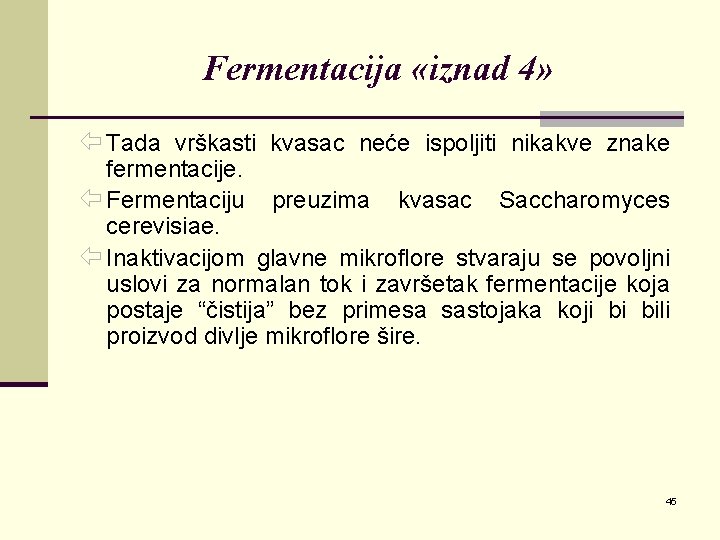 Fermentacija «iznad 4» ï Tada vrškasti kvasac neće ispoljiti nikakve znake fermentacije. ï Fermentaciju