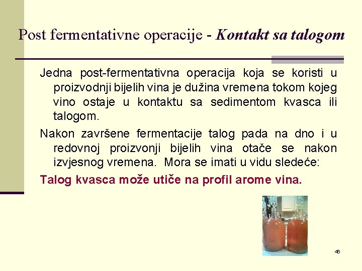 Post fermentativne operacije - Kontakt sa talogom Jedna post fermentativna operacija koja se koristi