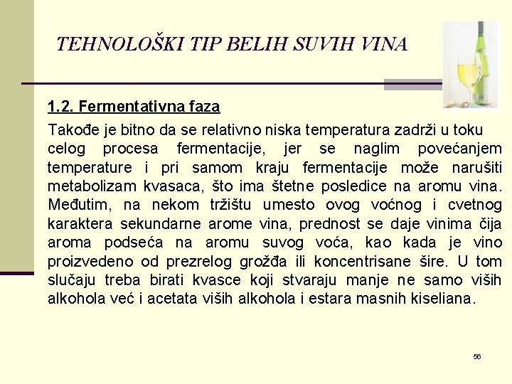 TEHNOLOŠKI TIP BELIH SUVIH VINA 1. 2. Fermentativna faza Takođe je bitno da se