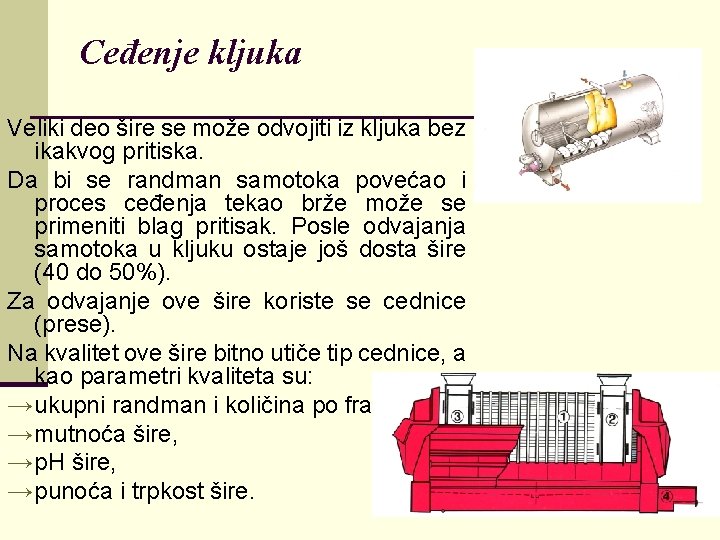 Ceđenje kljuka Veliki deo šire se može odvojiti iz kljuka bez ikakvog pritiska. Da