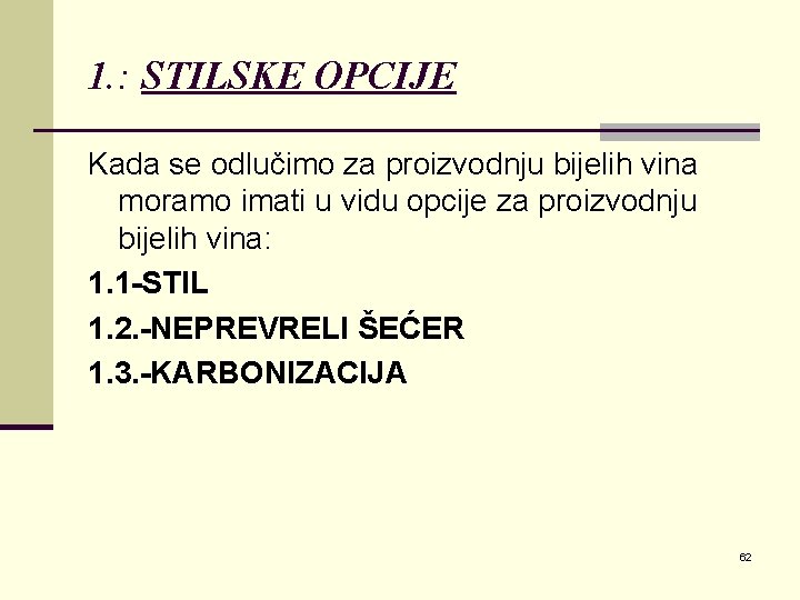 1. : STILSKE OPCIJE Kada se odlučimo za proizvodnju bijelih vina moramo imati u