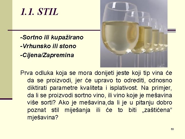 1. 1. STIL -Sortno ili kupažirano -Vrhunsko ili stono -Cijena/Zapremina Prva odluka koja se