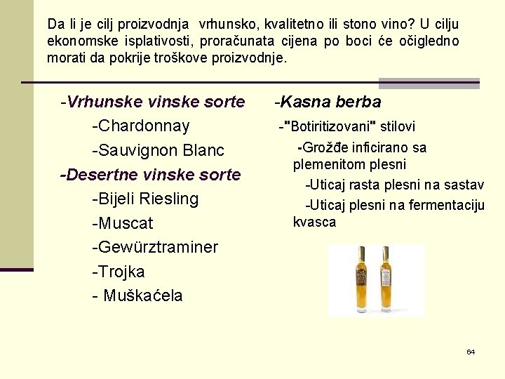 Da li je cilj proizvodnja vrhunsko, kvalitetno ili stono vino? U cilju ekonomske isplativosti,