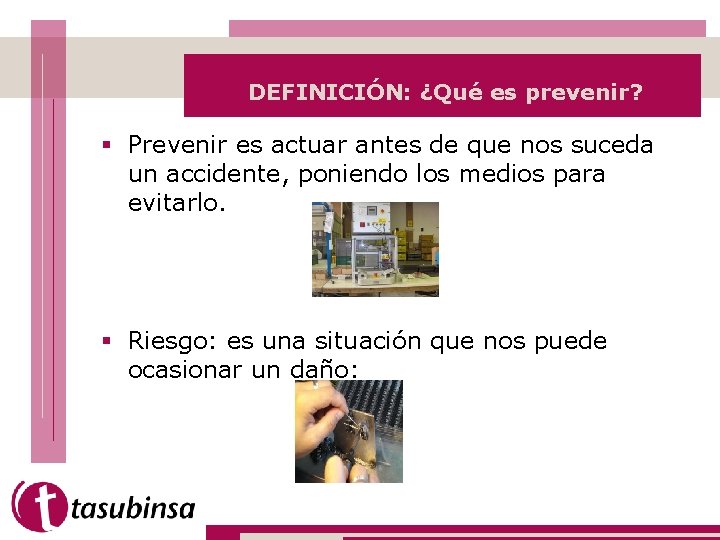 DEFINICIÓN: ¿Qué es prevenir? § Prevenir es actuar antes de que nos suceda un