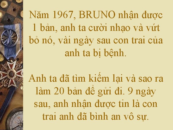 Năm 1967, BRUNO nhận được 1 bản, anh ta cười nhạo và vứt bỏ