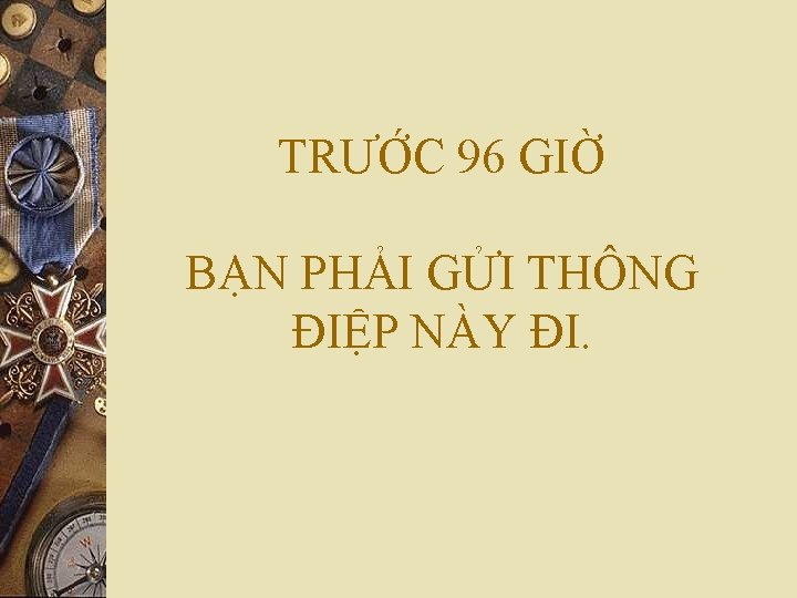 TRƯỚC 96 GIỜ BẠN PHẢI GỬI THÔNG ĐIỆP NÀY ĐI. 