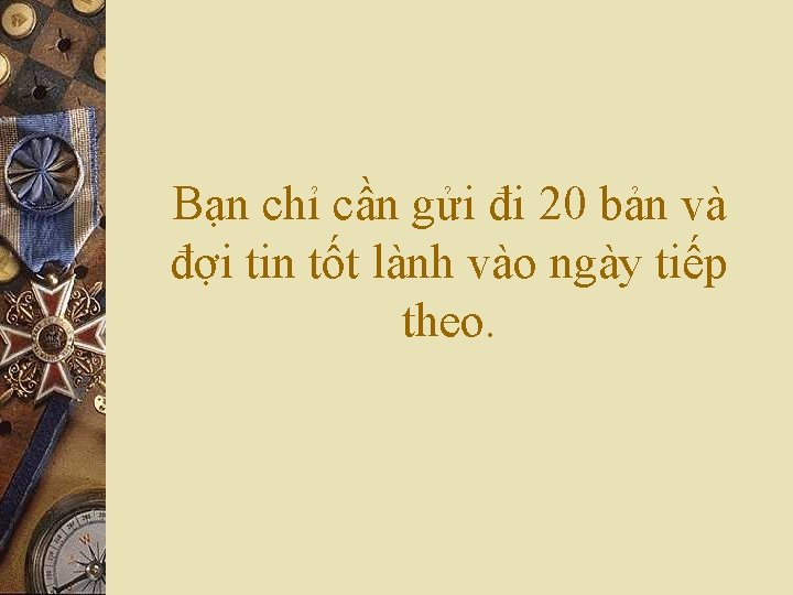 Bạn chỉ cần gửi đi 20 bản và đợi tin tốt lành vào ngày