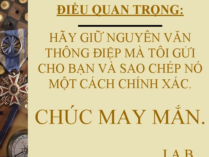 ĐIỀU QUAN TRỌNG: HÃY GIỮ NGUYÊN VĂN THÔNG ĐIỆP MÀ TÔI GỬI CHO BẠN
