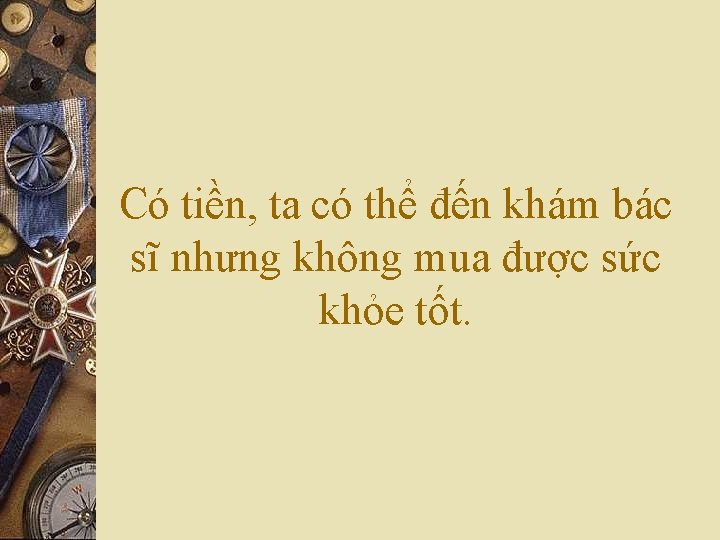 Có tiền, ta có thể đến khám bác sĩ nhưng không mua được sức