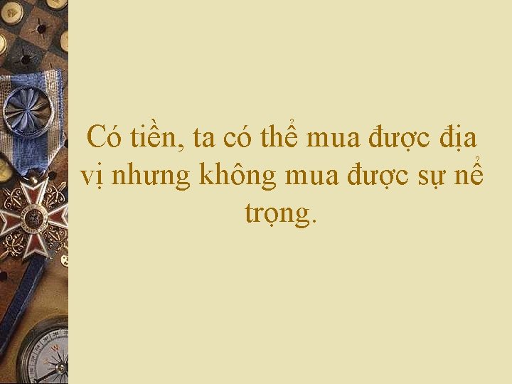 Có tiền, ta có thể mua được địa vị nhưng không mua được sự